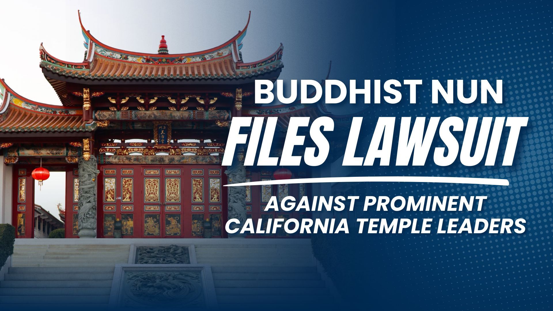 Buddhist Nun Files Lawsuit Alleging Sexual Assault, Human Trafficking and Labor Exploitation by Prominent California Temple Leaders ORANGE COUNTY, Calif.